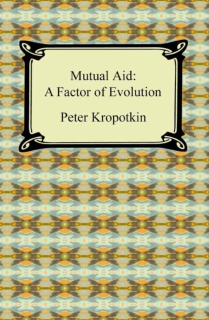 Mutual Aid: A Factor of Evolution : A Factor of Evolution, EPUB eBook