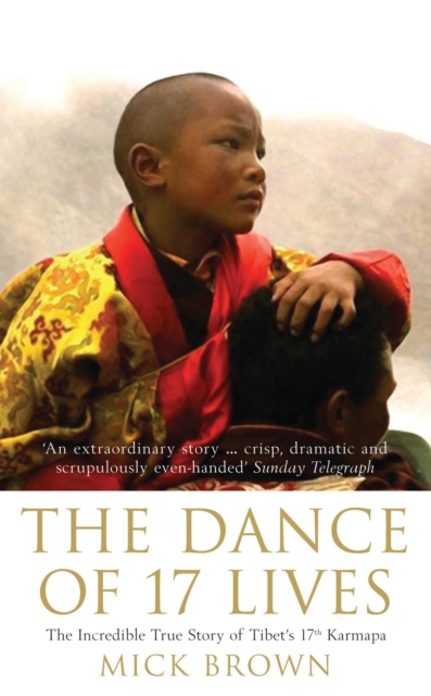 The Dance of 17 Lives : The Incredible True Story of Tibet's 17th Karmapa, EPUB eBook