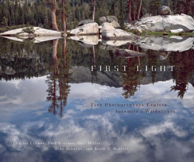 First Light : Five Photographers Explore Yosemite's Wilderness, Paperback / softback Book