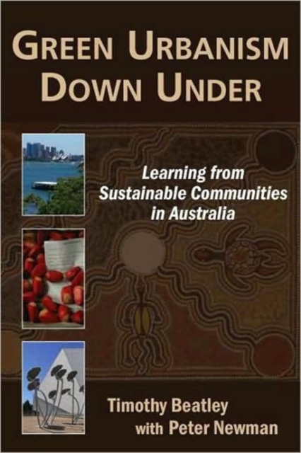 Green Urbanism Down Under : Learning from Sustainable Communities in Australia, Paperback / softback Book