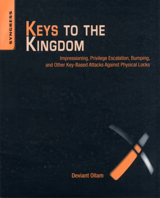 Keys to the Kingdom : Impressioning, Privilege Escalation, Bumping, and Other Key-Based Attacks Against Physical Locks, Paperback / softback Book
