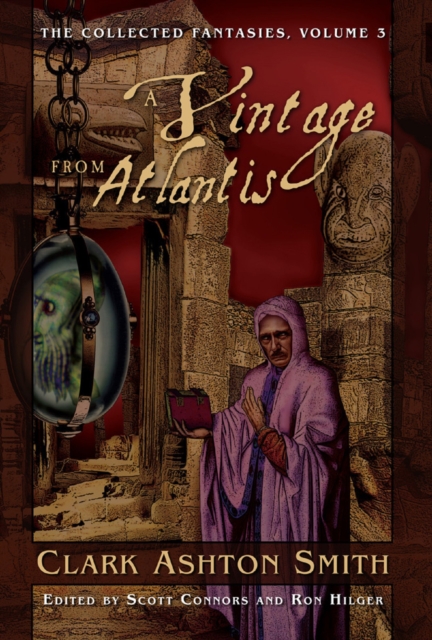 The Collected Fantasies of Clark Ashton Smith: A Vintage From Atlantis, EPUB eBook