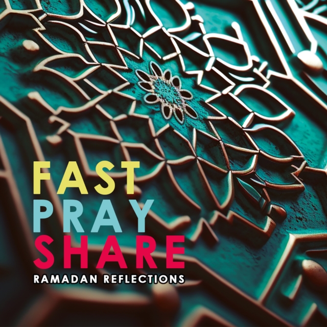 Fast - Pray - Share : Ramadan Reflections, Paperback / softback Book
