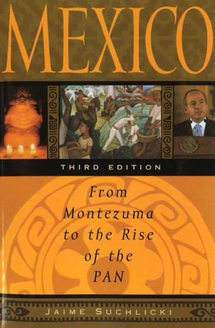 Mexico : From Montezuma to the Rise of the Pan, Third Edition, Paperback / softback Book
