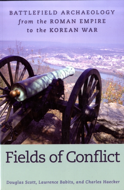 Fields of Conflict : Battle Archaeology from the Roman Empire to the Korean War, Paperback Book