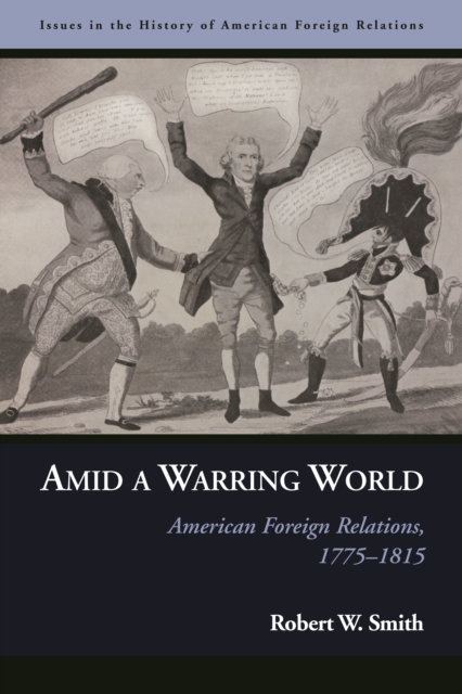 Amid a Warring World : American Foreign Relations, 1775–1815, Hardback Book