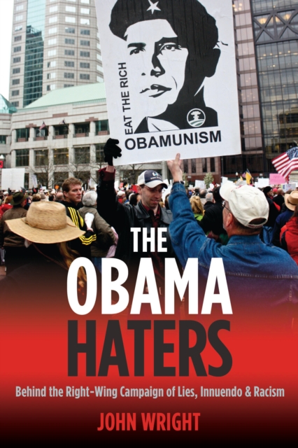 Obama Haters : Behind the Right-Wing Campaign of Lies, Innuendo and Racism, EPUB eBook