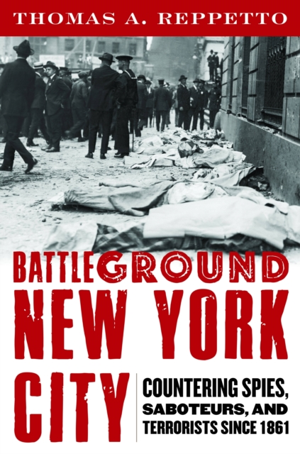 Battleground New York City : Countering Spies, Saboteurs, and Terrorists Since 1861, Hardback Book