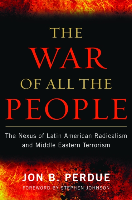 The War of All the People : The Nexus of Latin American Radicalism and Middle Eastern Terrorism, Hardback Book
