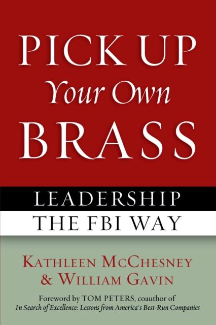 Pick Up Your Own Brass : Leadership the FBI Way, EPUB eBook