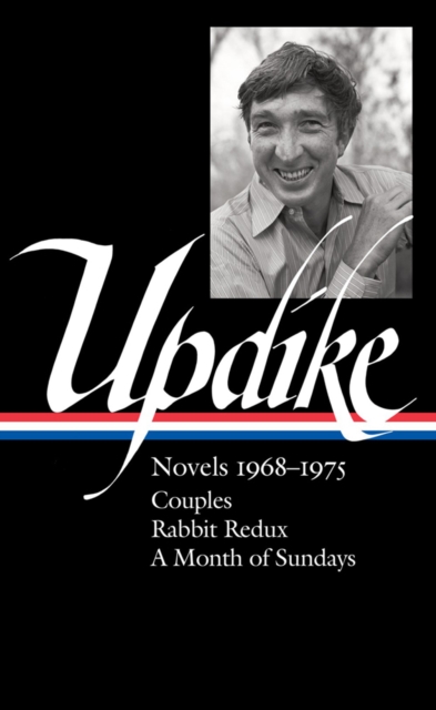 John Updike: Novels 1968-1975 (loa #326) : Couples / Rabbit Redux / A Month of Sundays, Hardback Book