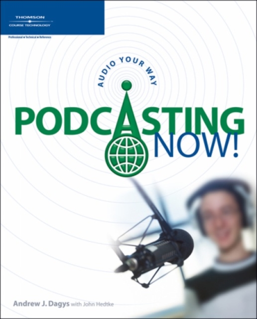Podcasting Now! : Audio Your Way, Paperback Book