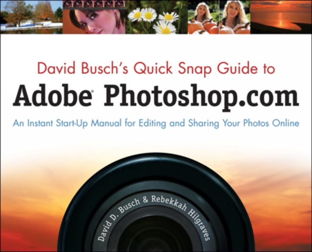 David Busch's Quick Snap Guide to Adobe Photoshop.Com : An Instant Start-up Manual for Editing and Sharing Your Photos Online, Paperback Book