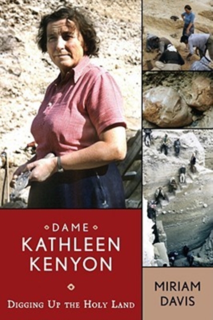 Dame Kathleen Kenyon : Digging Up the Holy Land, Paperback / softback Book
