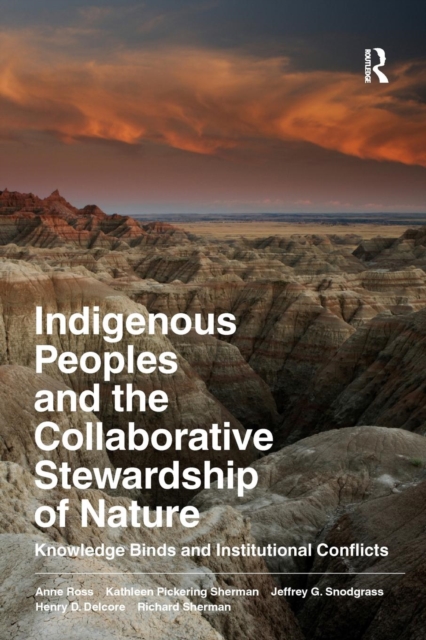 Indigenous Peoples and the Collaborative Stewardship of Nature : Knowledge Binds and Institutional Conflicts, Paperback / softback Book