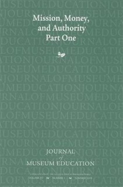 Mission, Money, and Authority, Part One : Journal of Museum Education 35:2 Thematic Issue, Paperback / softback Book
