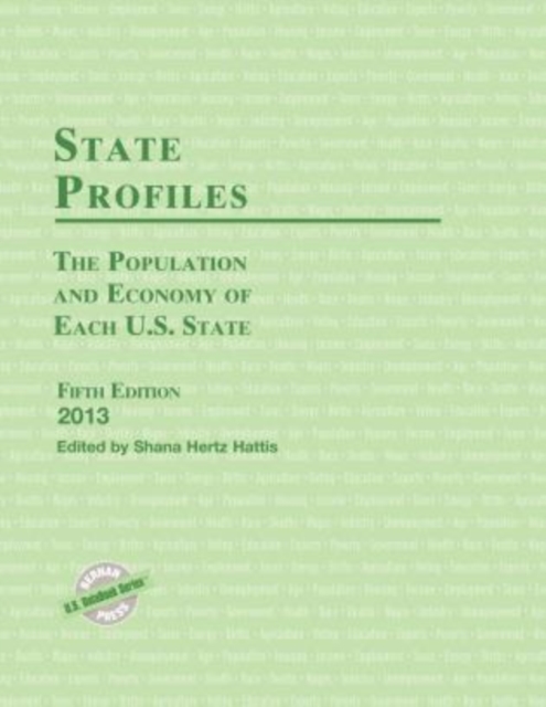 State Profiles 2013 : The Population and Economy of Each U.S. State, Hardback Book