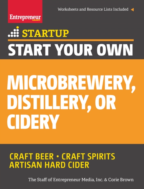 Start Your Own Microbrewery, Distillery, or Cidery : Your Step-By-Step Guide to Success, Paperback / softback Book