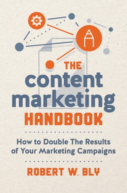 The Content Marketing Handbook : How to Double the Results of Your Marketing Campaigns, Paperback / softback Book