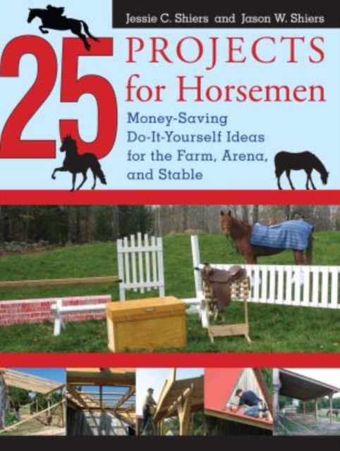 25 Projects for Horsemen : Money Saving, Do-It-Yourself Ideas For The Farm, Arena, And Stable, Hardback Book