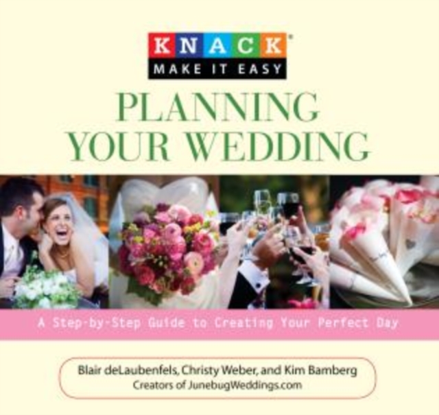 Knack Planning Your Wedding : A Step-By-Step Guide To Creating Your Perfect Day, Paperback / softback Book