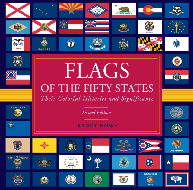 Flags of the Fifty States : Their Colorful Histories And Significance, Hardback Book