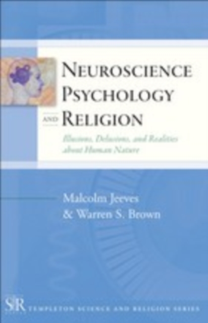Neuroscience, Psychology, and Religion : Illusions, Delusions, and Realities about Human Nature, EPUB eBook