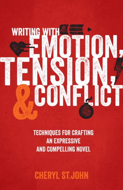 Writing with Emotion, Tension & Conflict : Techniques for Crafting an Expressive and Compelling Novel, Paperback / softback Book