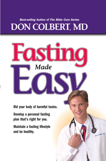 Fasting Made Easy : Rid Your Body of Harmful Toxins. Develop a Personal Fasting Plan that is Right for You. Maintain a Fasting Lifestyle and Be Healthy,, EPUB eBook