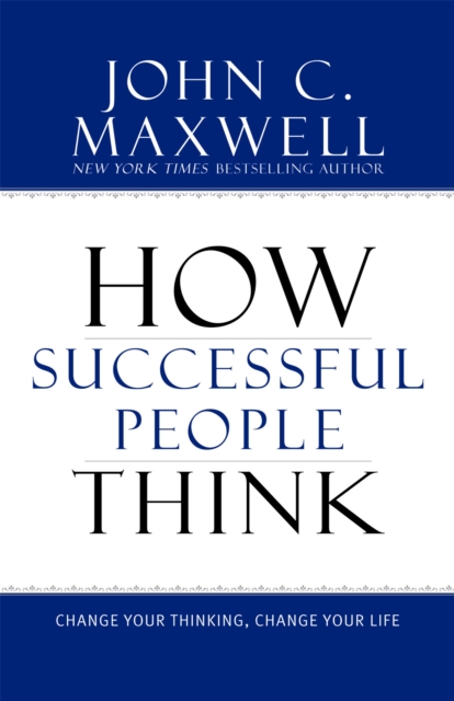 How Successful People Think : Change Your Thinking, Change Your Life, Hardback Book