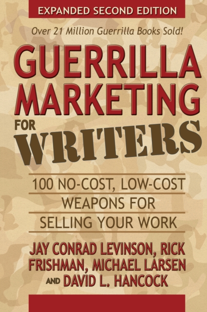 Guerrilla Marketing for Writers : 100 No-Cost, Low-Cost Weapons for Selling Your Work, Paperback / softback Book