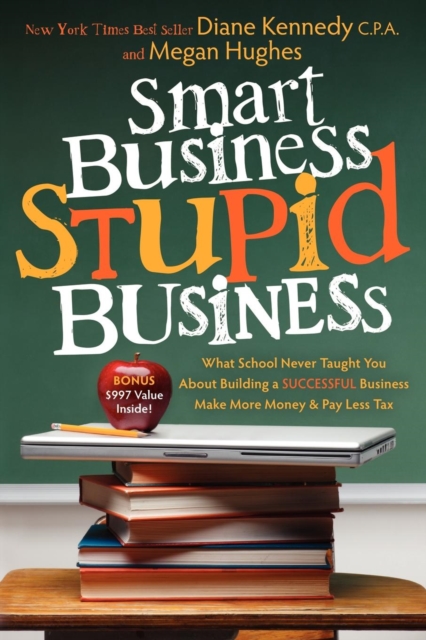 Smart Business, Stupid Business : What School Never Taught You About Building a SUCCESSFUL Business, Paperback / softback Book