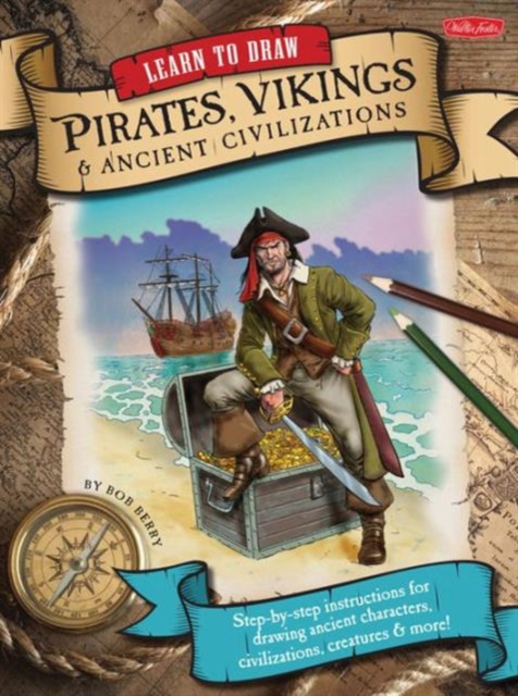 Learn to Draw Pirates, Vikings & Ancient Civilizations : Step-By-Step Instructions for Drawing Ancient Characters, Civilizations, Creatures, and More!, Paperback / softback Book