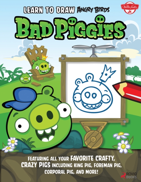 Learn to Draw Angry Birds: Bad Piggies : Featuring All Your Crafty, Crazy Pigs, Including King Pig, Foreman Pig, Corporal Pig, and More!, Paperback Book
