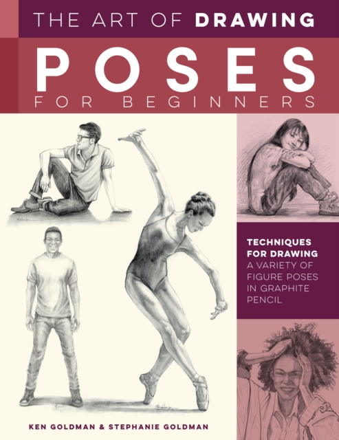 The Art of Drawing Poses for Beginners : Techniques for drawing a variety of figure poses in graphite pencil, Paperback / softback Book