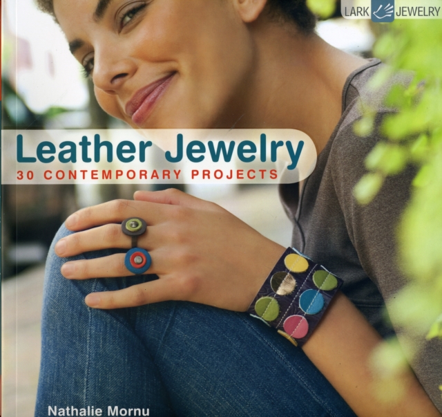 Leather Jewelry : 30 Contemporary Projects, Paperback Book