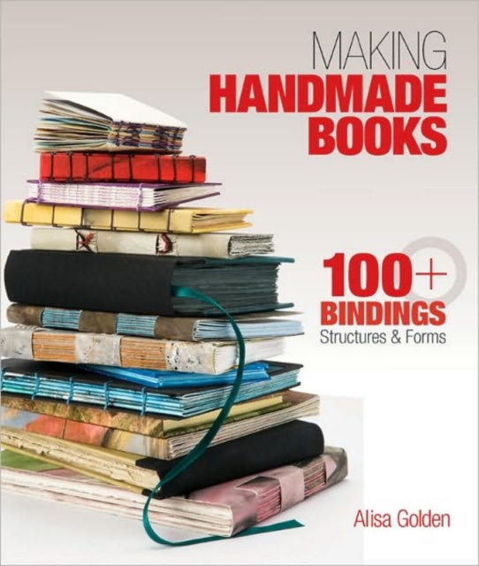 Making Handmade Books : 100+ Bindings, Structures & Forms, Paperback / softback Book