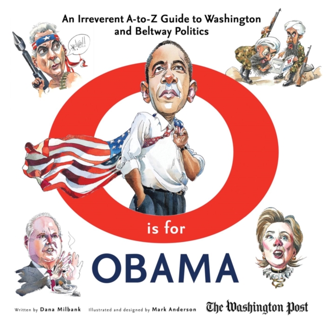 O is for Obama : An Irreverent A-to-Z Guide to Washington and Beltway Politics, Hardback Book