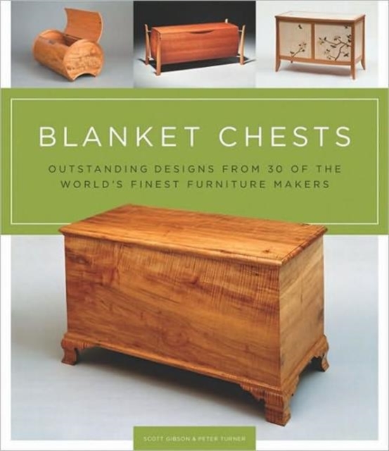 Blanket Chests : Outstanding Designs from 30 of the World's Finest Furniture Makers, Paperback Book