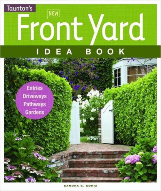 New Front Yard Idea Book : Entries - Driveways - Pathways - Gardens, Paperback Book