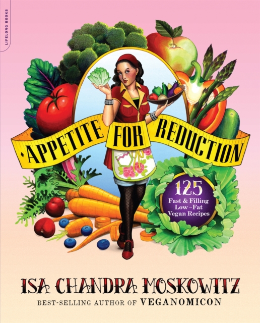 Appetite for Reduction : 125 Fast and Filling Low-Fat Vegan Recipes, Paperback / softback Book