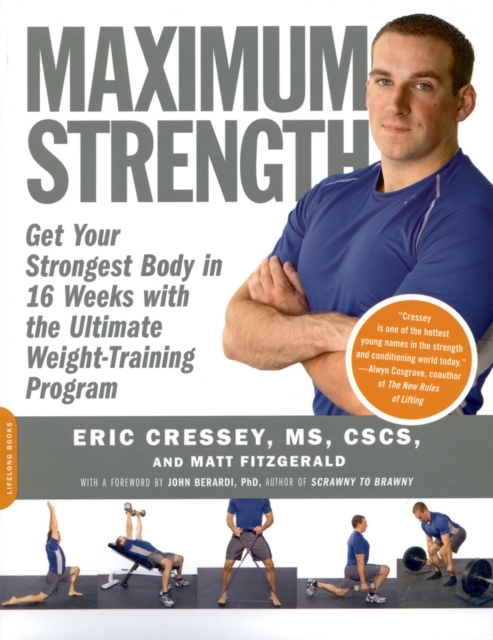 Maximum Strength : Get Your Strongest Body in 16 Weeks with the Ultimate Weight-Training Program, Paperback / softback Book