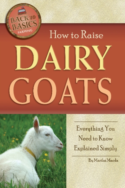How to Raise Dairy Goats : Everything You Need to Know Explained Simply, Paperback / softback Book