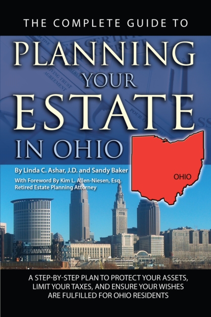 The Complete Guide to Planning Your Estate in Ohio : A Step-by-Step Plan to Protect Your Assets, Limit Your Taxes, and Ensure Your Wishes are Fulfilled for Ohio Residents, EPUB eBook