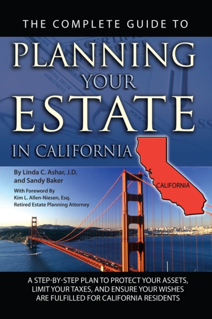 The Complete Guide to Planning Your Estate in California : A Step-by-step Plan to Protect Your Assets, Limit Your Taxes, and Ensure Your Wishes Are Fulfilled for California Residents (Back-To-Basics), EPUB eBook
