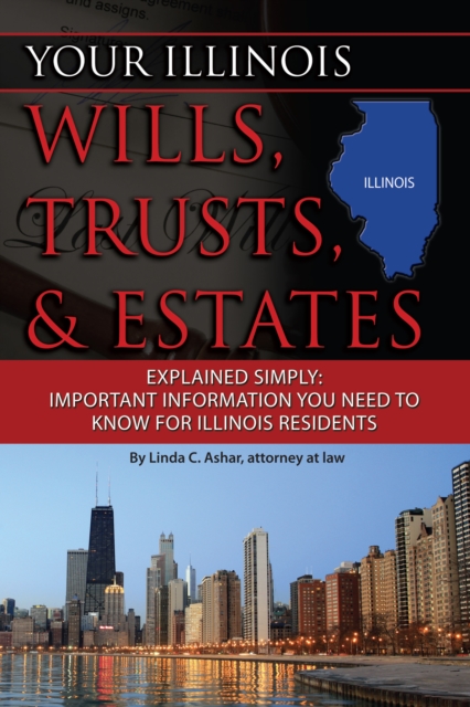 Your Illinois Wills, Trusts, & Estates Explained Simply : Important Information You Need to Know for Illinois Residents, EPUB eBook