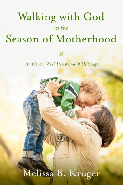 Walking with God in the Season of Motherhood : N Eleven-Week Devotional Bible Study, Paperback / softback Book