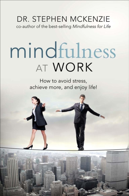 Mindfulness at Work : How to Avoid Stress, Achieve More, and Enjoy Life!, EPUB eBook