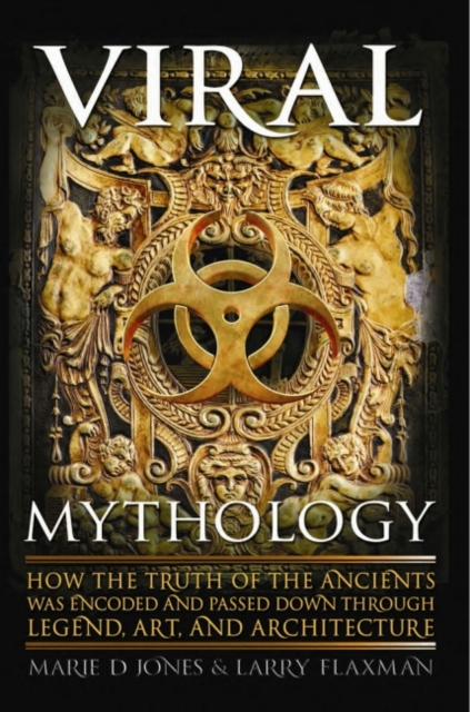 Viral Mythology : How the Truth of the Ancients Was Encoded and Passed Down Through Legend, Art, and Architecture, EPUB eBook