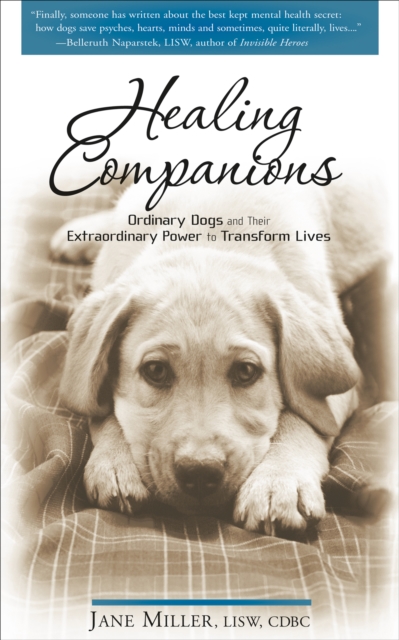 Healing Companions : Ordinary Dogs and Their Extraordinary Power to Transform Lives, EPUB eBook